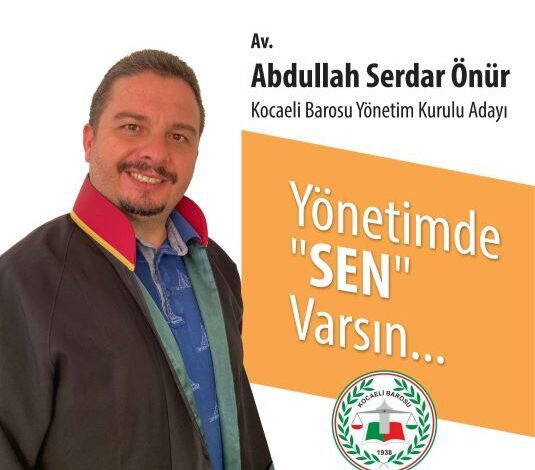 Avukat Serdar ÖNÜR, Kocaeli Barosu Yönetim Kuruluna Aday Olduğunu Açıkladı