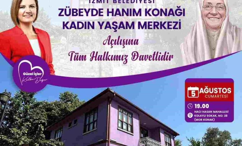 İzmit Belediyesi Zübeyde Hanım Konağı Kadın Yaşam Merkezi’ni açıyor