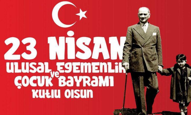 23 Nisan Ulusal Egemenlik ve Çocuk Bayramı Kutlu Olsun