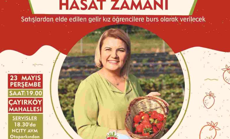 Çilek Köy’ün hasadı yine kız çocuklarına burs olacak!