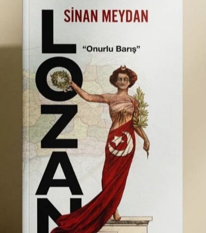 Sinan Meydan’ın Kaleminden Onurlu Barış: LOZAN