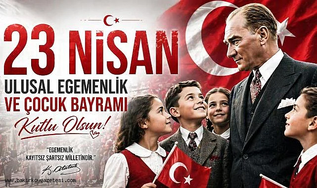 23 Nisan Ulusal Egemenlik ve Çocuk Bayramı Kutlu Olsun