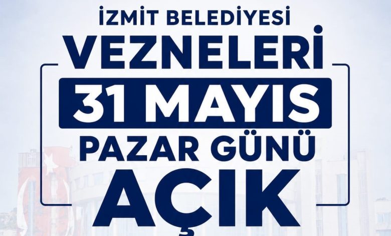 İzmit Belediyesi vezneleri 31 Mayıs Pazar günü açık olacak